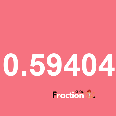 What is 0.59404 as a fraction