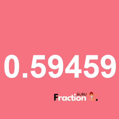 What is 0.59459 as a fraction