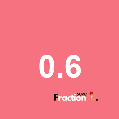 What is 0.6 as a fraction