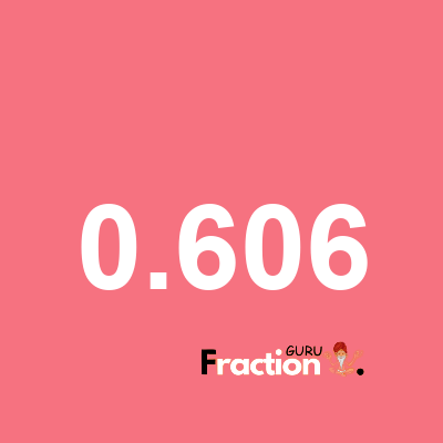 What is 0.606 as a fraction