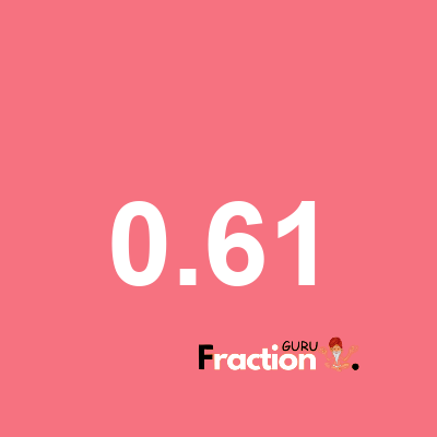 What is 0.61 as a fraction
