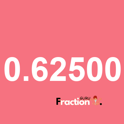 What is 0.62500 as a fraction