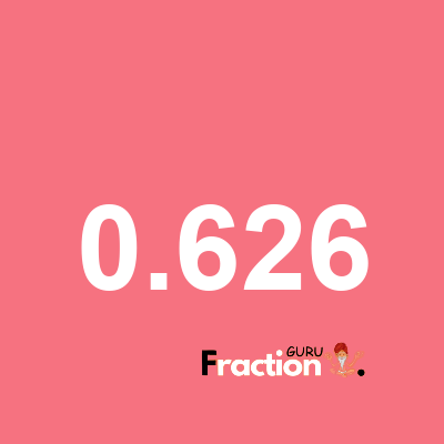 What is 0.626 as a fraction