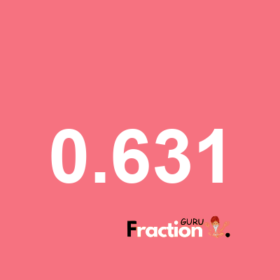 What is 0.631 as a fraction