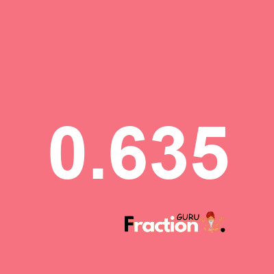 What is 0.635 as a fraction