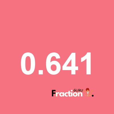 What is 0.641 as a fraction