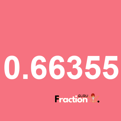 What is 0.66355 as a fraction