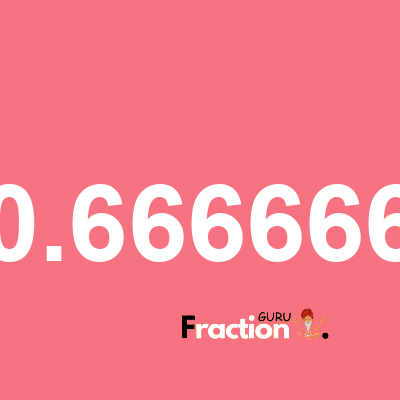 What is 0.666666 as a fraction