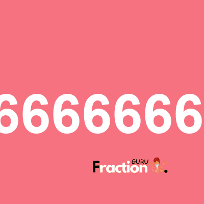 What is 0.666666668 as a fraction