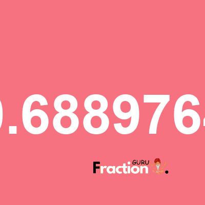 What is 0.6889764 as a fraction