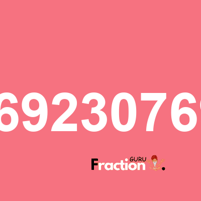 What is 0.692307692 as a fraction