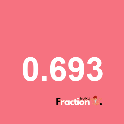 What is 0.693 as a fraction