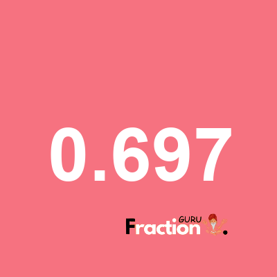 What is 0.697 as a fraction