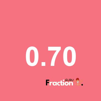 What is 0.70 as a fraction