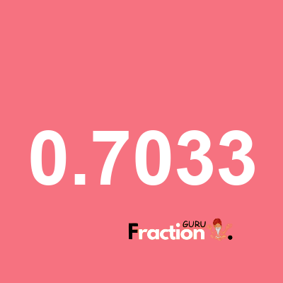 What is 0.7033 as a fraction
