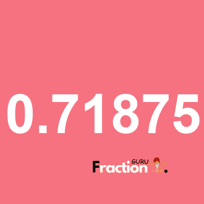 What is 0.71875 as a fraction