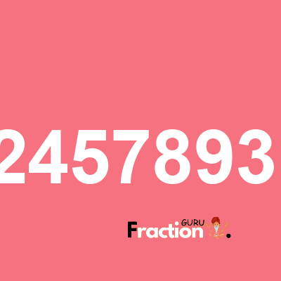 What is 0.72457893141 as a fraction