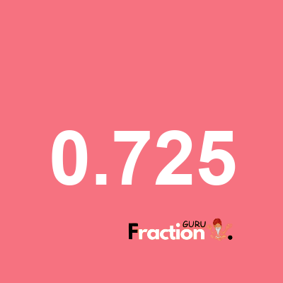 What is 0.725 as a fraction