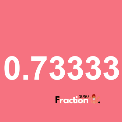 What is 0.73333 as a fraction
