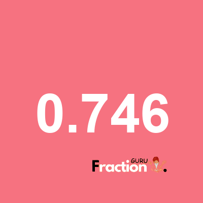 What is 0.746 as a fraction