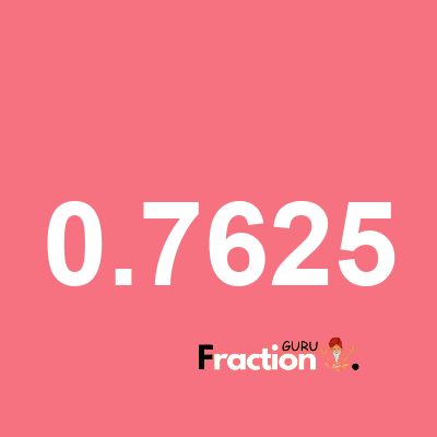 What is 0.7625 as a fraction
