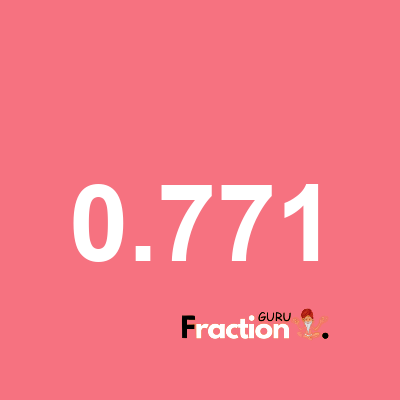 What is 0.771 as a fraction