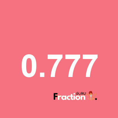 What is 0.777 as a fraction