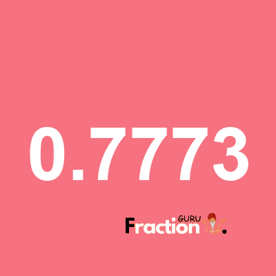 What is 0.7773 as a fraction