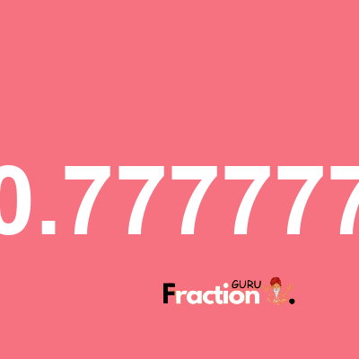What is 0.777777 as a fraction