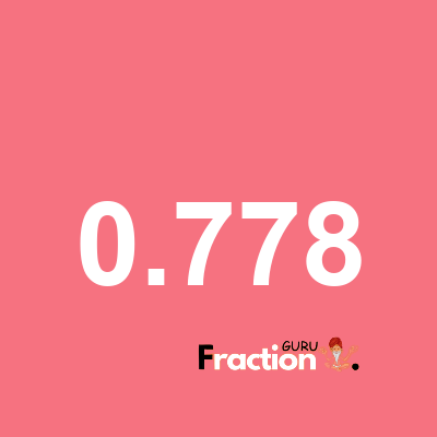 What is 0.778 as a fraction