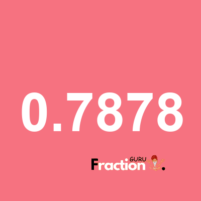 What is 0.7878 as a fraction