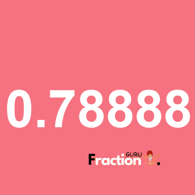 What is 0.78888 as a fraction