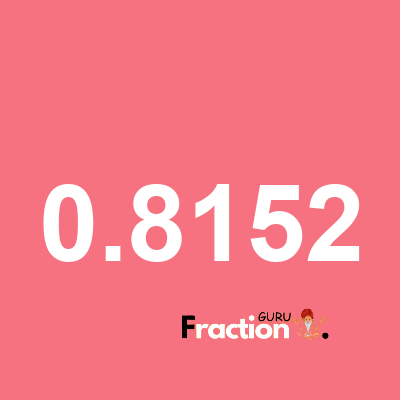 What is 0.8152 as a fraction
