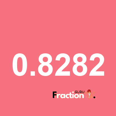 What is 0.8282 as a fraction