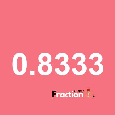 What is 0.8333 as a fraction