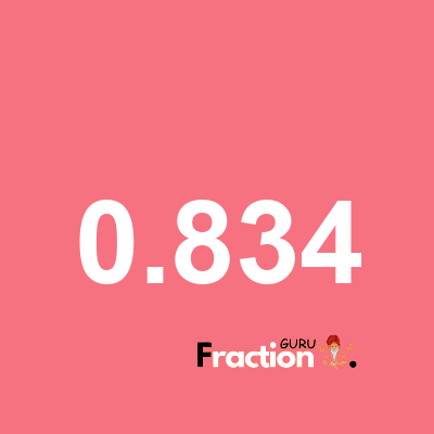What is 0.834 as a fraction