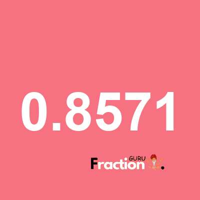 What is 0.8571 as a fraction