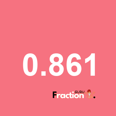 What is 0.861 as a fraction