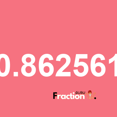 What is 0.862561 as a fraction