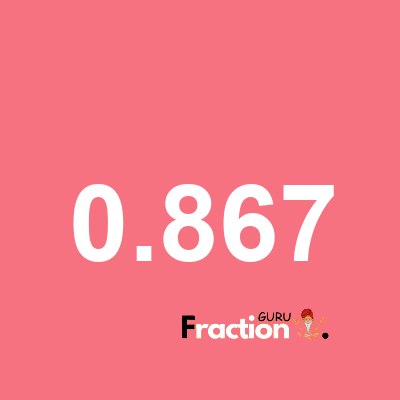 What is 0.867 as a fraction