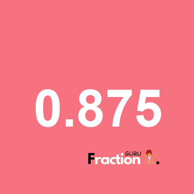 What is 0.875 as a fraction