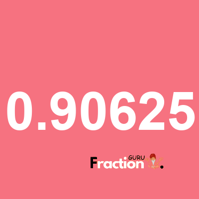 What is 0.90625 as a fraction