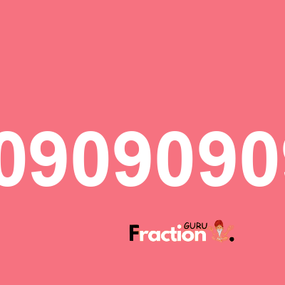 What is 0.90909090909 as a fraction