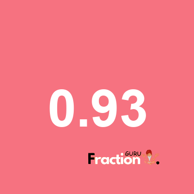 What is 0.93 as a fraction