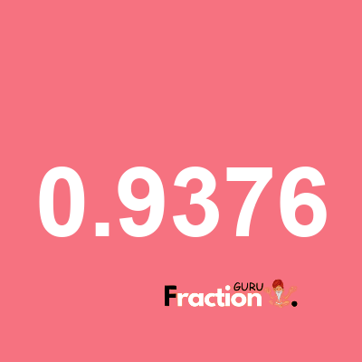 What is 0.9376 as a fraction