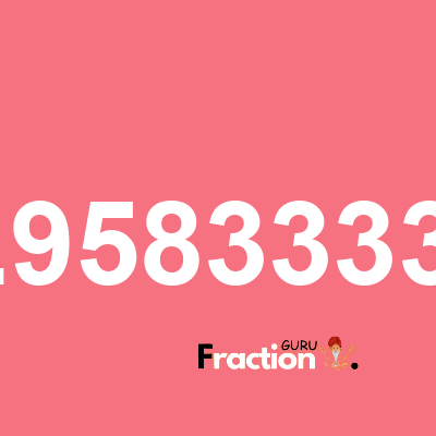 What is 0.95833333 as a fraction