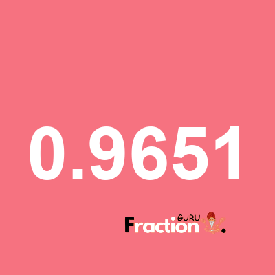 What is 0.9651 as a fraction