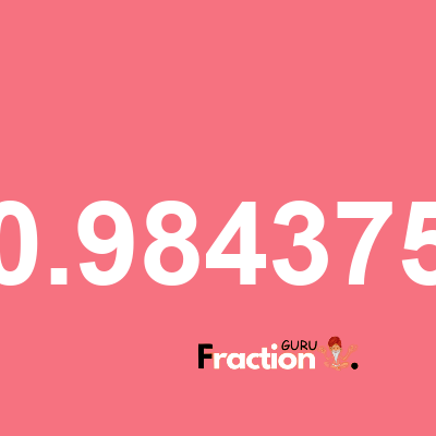 What is 0.984375 as a fraction
