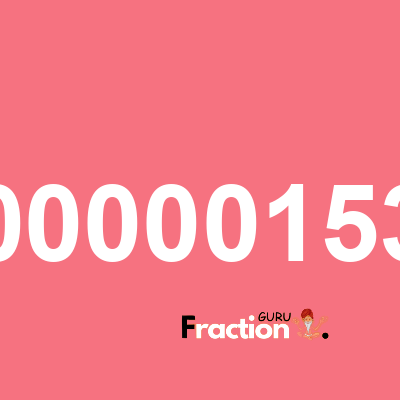What is 0000001534 as a fraction