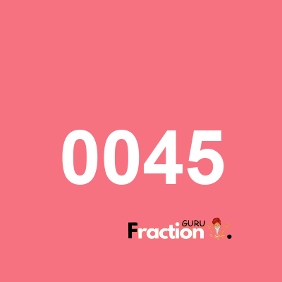 What is 0045 as a fraction
